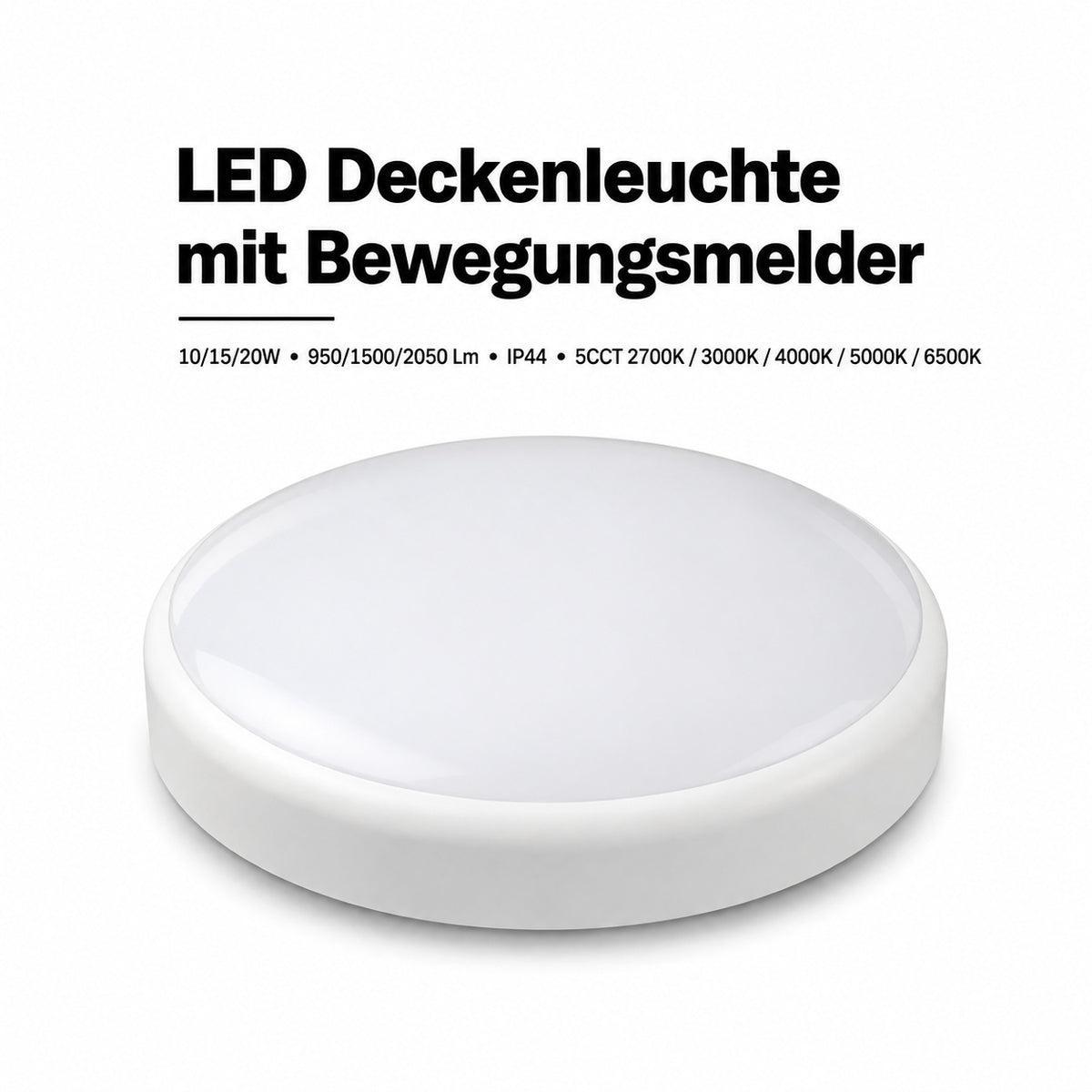LED Deckenleuchte 10/15/20W – Bewegungsmelder, 5CCT, IP44.